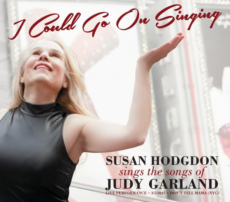 Susan Hodgdon Sings The Songs of Judy Garland “I Could Go On Singing”