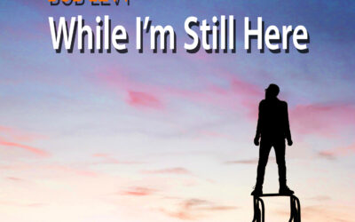 CD Review: Bob Levy – While I’m Still Here